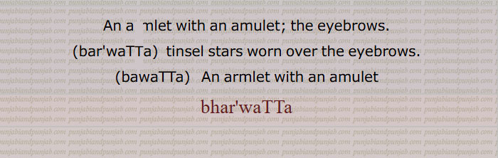 An armlet with an amulet; the eyebrows,barwaTTa,  tinsel stars worn over the eyebrows,bawaTTa,   An armlet with an amulet,bharwaTTa